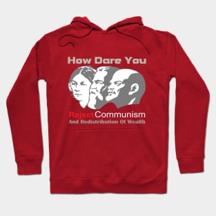 How Dare You Reject Communism And Redistribution Of Wealth Hoodie